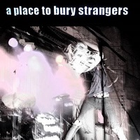 Album « by A Place to Bury Strangers